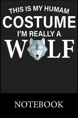 Book cover for This Is My Humam Costume I'm Really A Wolf Notebook