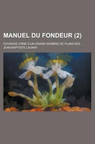 Cover of Manuel Du Fondeur; Ouvrage Orne D'Un Grand Nombre de Planches ... (2)