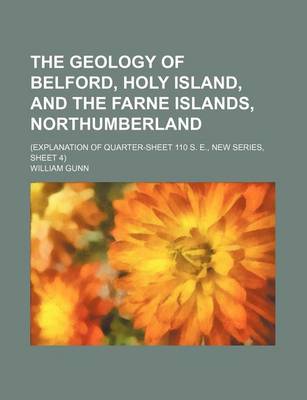 Book cover for The Geology of Belford, Holy Island, and the Farne Islands, Northumberland; (Explanation of Quarter-Sheet 110 S. E., New Series, Sheet 4)