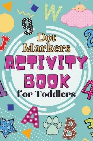 Cover of Dot Markers Activity Book for Toddlers