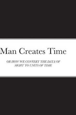 Cover of Man Creates Time