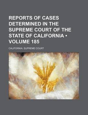 Book cover for Reports of Cases Determined in the Supreme Court of the State of California (Volume 185 )