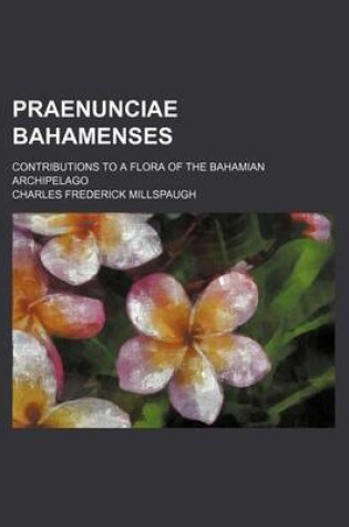 Cover of Praenunciae Bahamenses; Contributions to a Flora of the Bahamian Archipelago