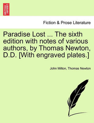 Book cover for Paradise Lost ... The sixth edition with notes of various authors, by Thomas Newton, D.D. [With engraved plates.] Volume the Second, The Sixth Edition