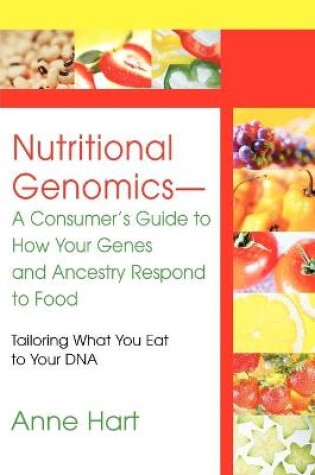 Cover of Nutritional Genomics - A Consumer's Guide to How Your Genes and Ancestry Respond to Food