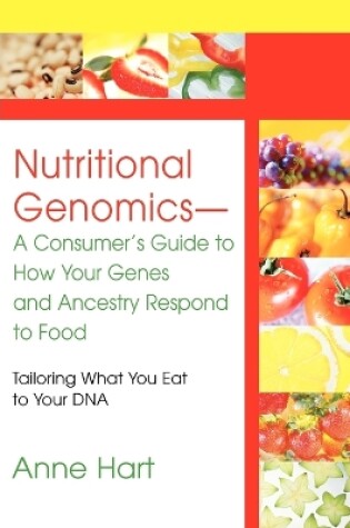 Cover of Nutritional Genomics - A Consumer's Guide to How Your Genes and Ancestry Respond to Food