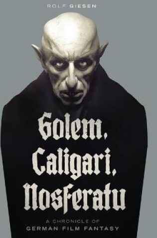 Cover of Golem, Caligari, Nosferatu - A Chronicle of German Film Fantasy (hardback)
