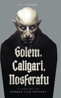 Book cover for Golem, Caligari, Nosferatu - A Chronicle of German Film Fantasy (hardback)
