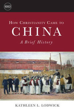 Cover of How Christianity Came to China: A Brief History