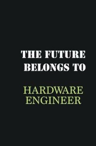 Cover of The Future belongs to Hardware Engineer