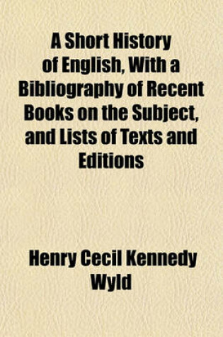 Cover of A Short History of English, with a Bibliography of Recent Books on the Subject, and Lists of Texts and Editions