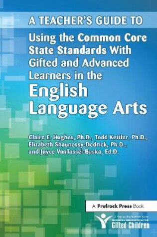 Cover of A Teacher's Guide to Using the Common Core State Standards With Gifted and Advanced Learners in the English/Language Arts