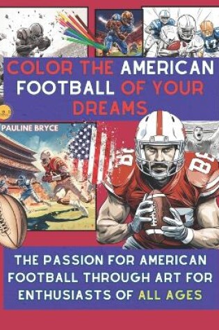 Cover of Color the American Football of Your Dreams