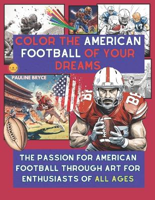 Book cover for Color the American Football of Your Dreams