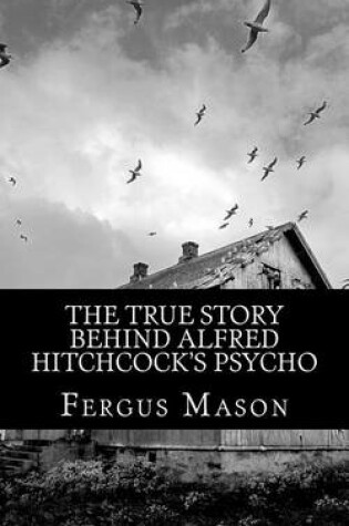 Cover of The True Story Behind Alfred Hitchcock's Psycho