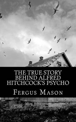 Book cover for The True Story Behind Alfred Hitchcock's Psycho