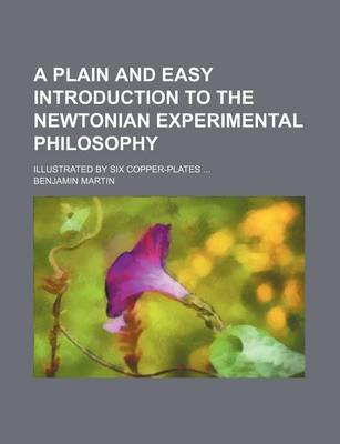 Book cover for A Plain and Easy Introduction to the Newtonian Experimental Philosophy; Illustrated by Six Copper-Plates