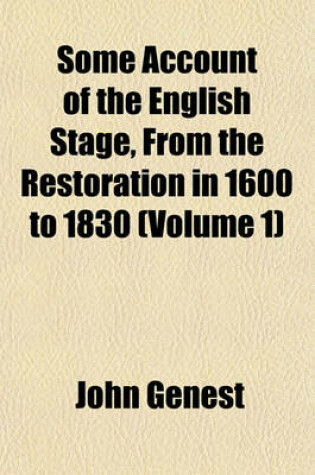 Cover of Some Account of the English Stage, from the Restoration in 1600 to 1830 (Volume 1)