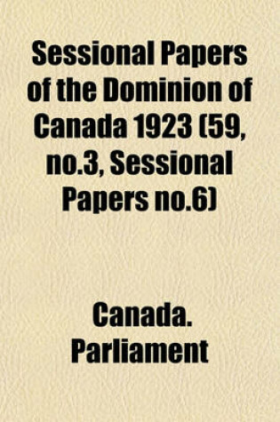 Cover of Sessional Papers of the Dominion of Canada 1923 (59, No.3, Sessional Papers No.6)