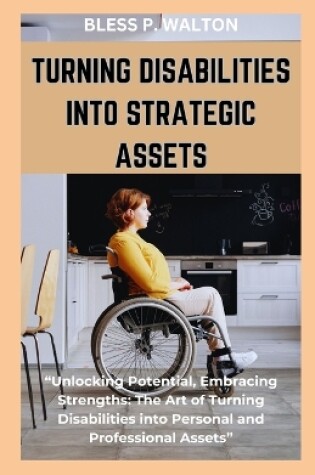 Cover of Turning Disabilities Into Strategic Assets