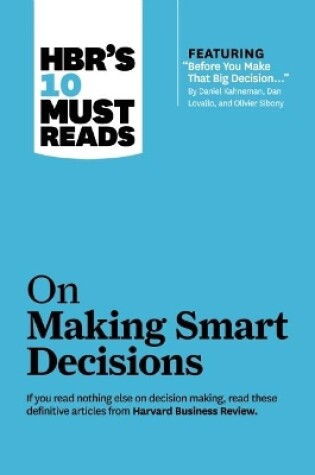 Cover of HBR's 10 Must Reads on Making Smart Decisions (with featured article "Before You Make That Big Decision..." by Daniel Kahneman, Dan Lovallo, and Olivier Sibony)