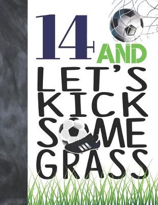 Book cover for 14 And Let's Kick Some Grass