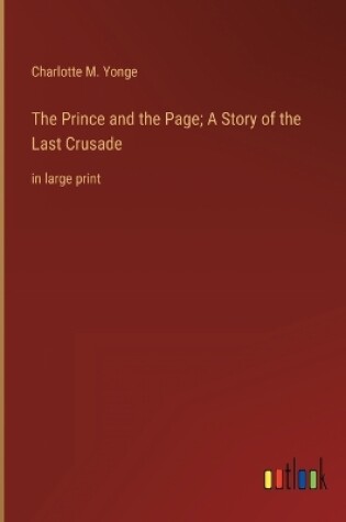 Cover of The Prince and the Page; A Story of the Last Crusade