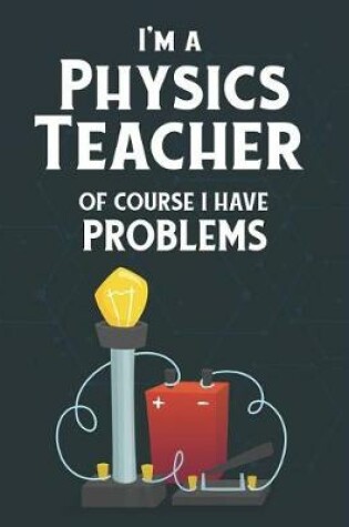 Cover of I'm A Physics Teacher Of Course I Have Problems