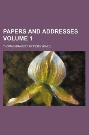 Cover of Papers and Addresses Volume 1