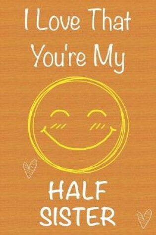 Cover of I Love That You're My Half-Sister