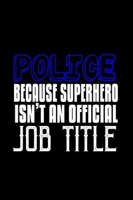 Book cover for Police because superhero isn't an official job title