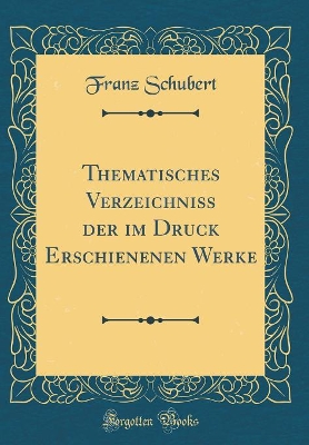 Book cover for Thematisches Verzeichniss Der Im Druck Erschienenen Werke (Classic Reprint)