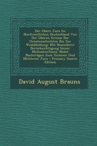 Cover of Der Obere Jura Im Nordwestlichen Deutschland Von Der Oberen Grenze Der Ornatenschichten Bis Zur Wealdbildung