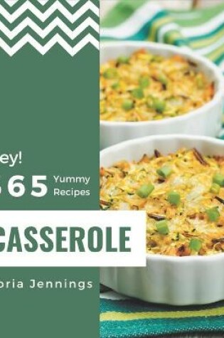 Cover of Hey! 365 Yummy Casserole Recipes