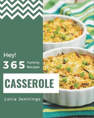 Book cover for Hey! 365 Yummy Casserole Recipes