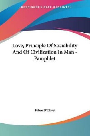 Cover of Love, Principle Of Sociability And Of Civilization In Man - Pamphlet