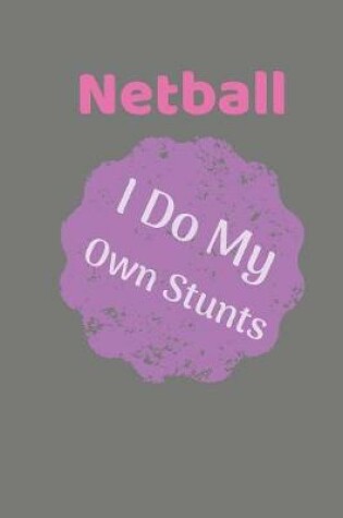 Cover of Netball I Do My Own Stunts