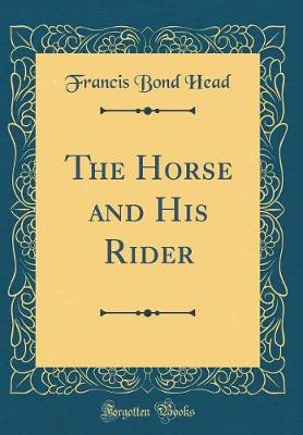 Book cover for The Horse and His Rider (Classic Reprint)