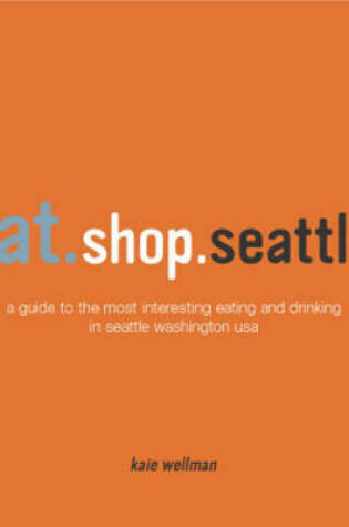 Cover of Eat.Shop.Seattle