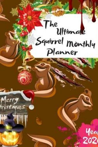 Cover of The Ultimate Merry Christmas Squirrel Monthly Planner Year 2020