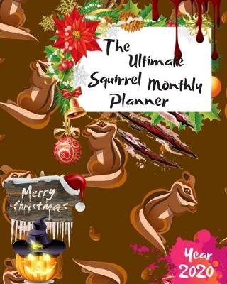 Book cover for The Ultimate Merry Christmas Squirrel Monthly Planner Year 2020