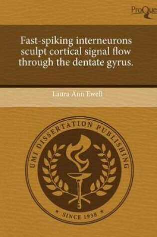 Cover of Fast-Spiking Interneurons Sculpt Cortical Signal Flow Through the Dentate Gyrus