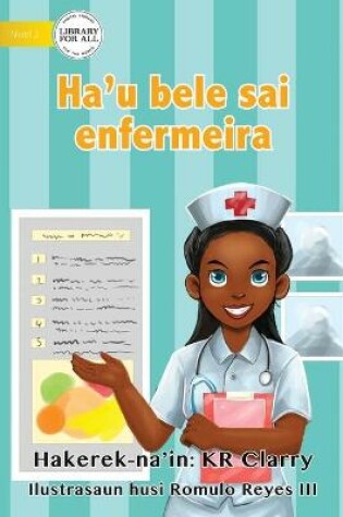 Cover of I Can Be A Nurse - Ha'u bele sai enfermeira