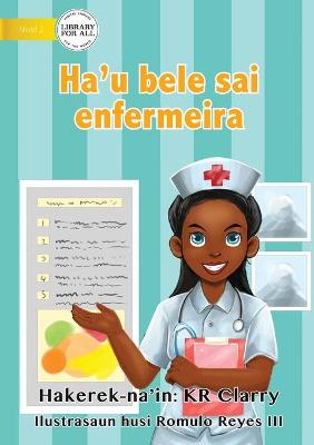 Book cover for I Can Be A Nurse - Ha'u bele sai enfermeira