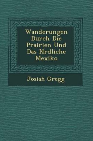 Cover of Wanderungen Durch Die Prairien Und Das N Rdliche Mexiko