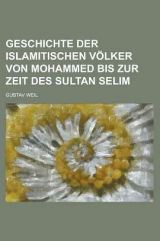 Cover of Geschichte Der Islamitischen Volker Von Mohammed Bis Zur Zeit Des Sultan Selim
