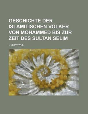 Book cover for Geschichte Der Islamitischen Volker Von Mohammed Bis Zur Zeit Des Sultan Selim