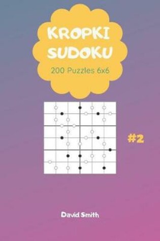 Cover of Kropki Sudoku - 200 Puzzles 6x6 Vol.2