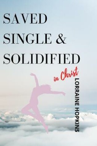 Cover of Saved, Single and Solidified in Christ