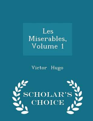 Book cover for Les Miserables, Volume 1 - Scholar's Choice Edition